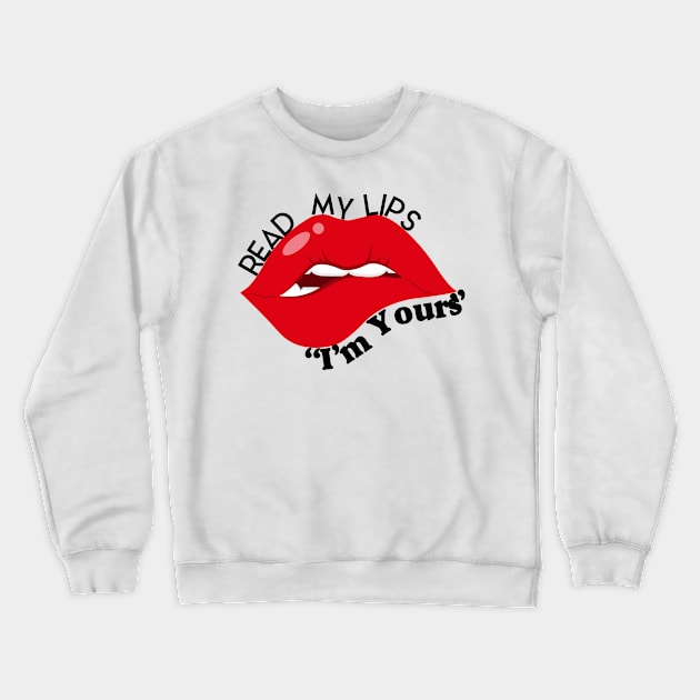 Read My Lips: I'm Yours Crewneck Sweatshirt by Abiarsa